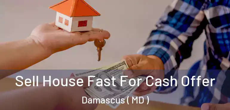  Sell House Fast For Cash Offer Damascus ( MD )