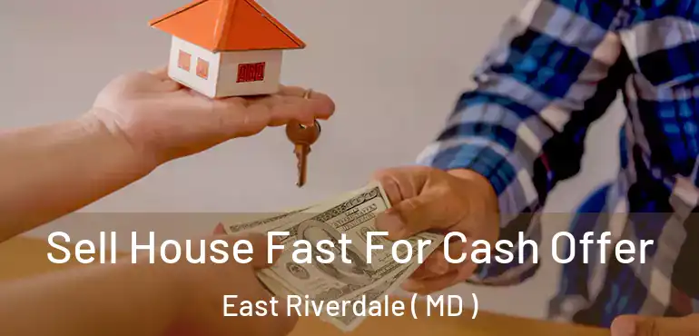  Sell House Fast For Cash Offer East Riverdale ( MD )