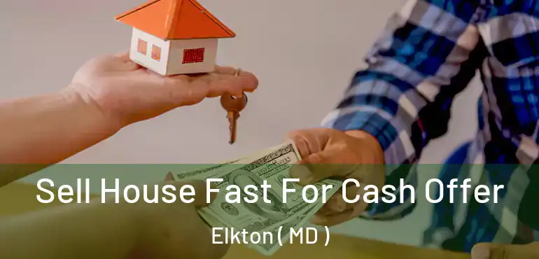  Sell House Fast For Cash Offer Elkton ( MD )
