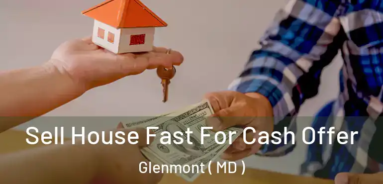  Sell House Fast For Cash Offer Glenmont ( MD )