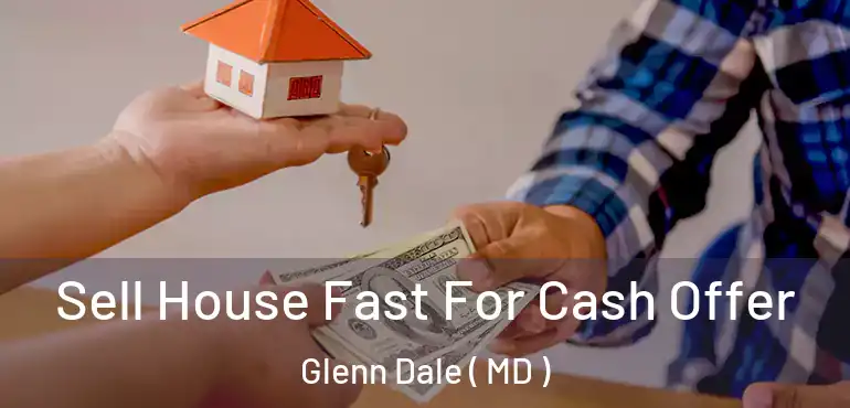  Sell House Fast For Cash Offer Glenn Dale ( MD )