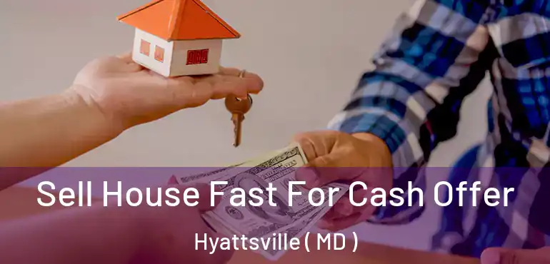  Sell House Fast For Cash Offer Hyattsville ( MD )