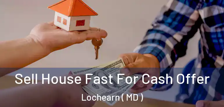  Sell House Fast For Cash Offer Lochearn ( MD )