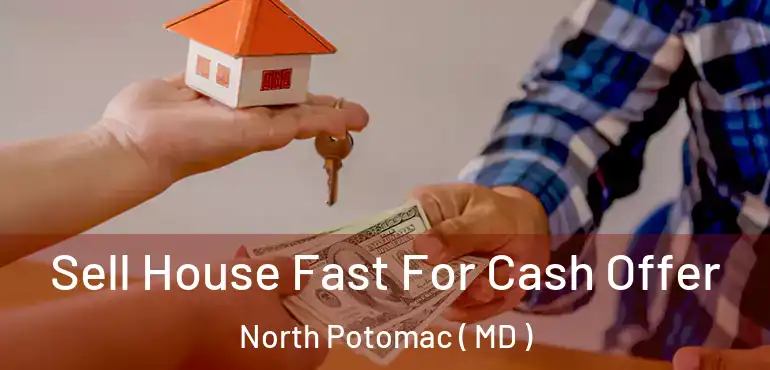  Sell House Fast For Cash Offer North Potomac ( MD )
