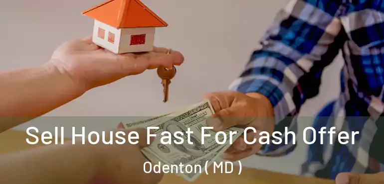  Sell House Fast For Cash Offer Odenton ( MD )