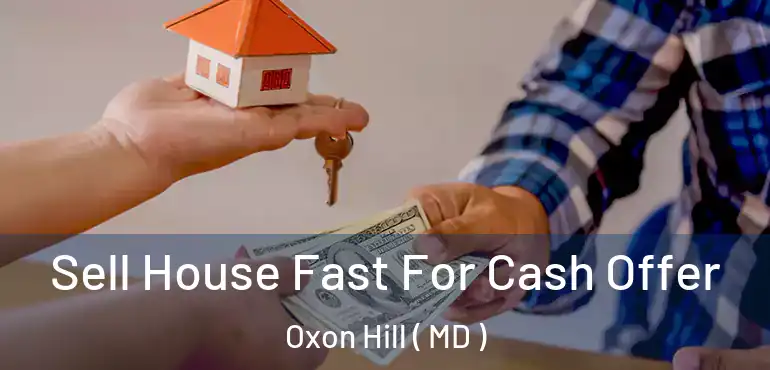  Sell House Fast For Cash Offer Oxon Hill ( MD )