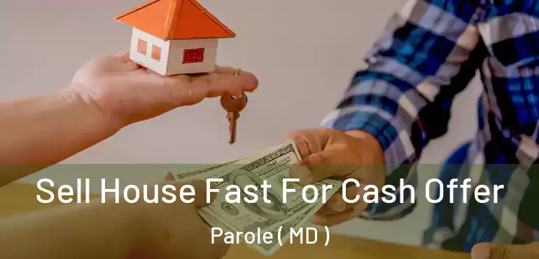  Sell House Fast For Cash Offer Parole ( MD )