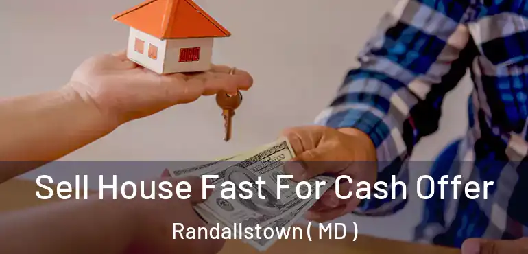  Sell House Fast For Cash Offer Randallstown ( MD )