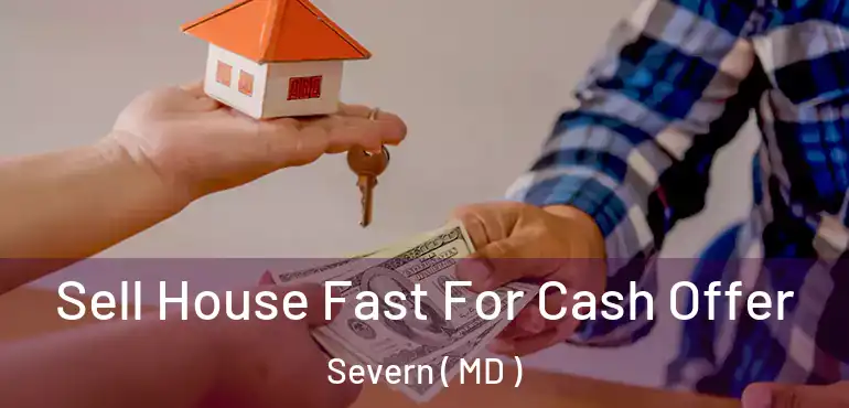  Sell House Fast For Cash Offer Severn ( MD )