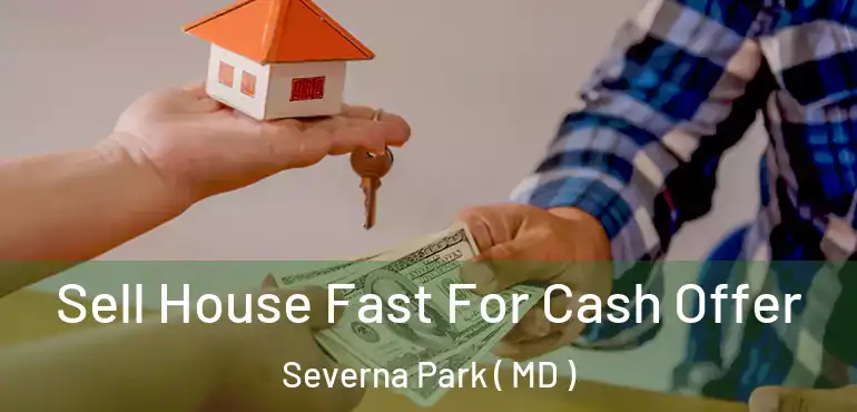  Sell House Fast For Cash Offer Severna Park ( MD )