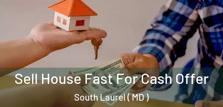  Sell House Fast For Cash Offer South Laurel ( MD )