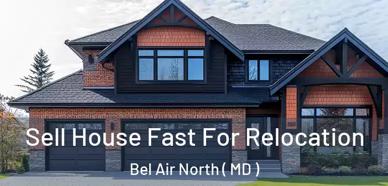  Sell House Fast For Relocation Bel Air North ( MD )