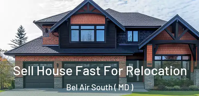  Sell House Fast For Relocation Bel Air South ( MD )