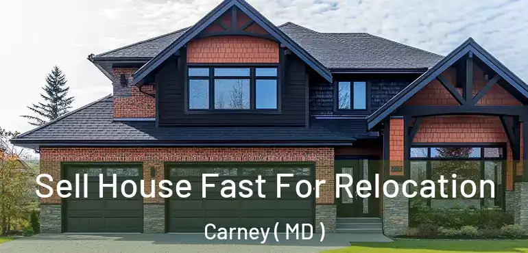  Sell House Fast For Relocation Carney ( MD )