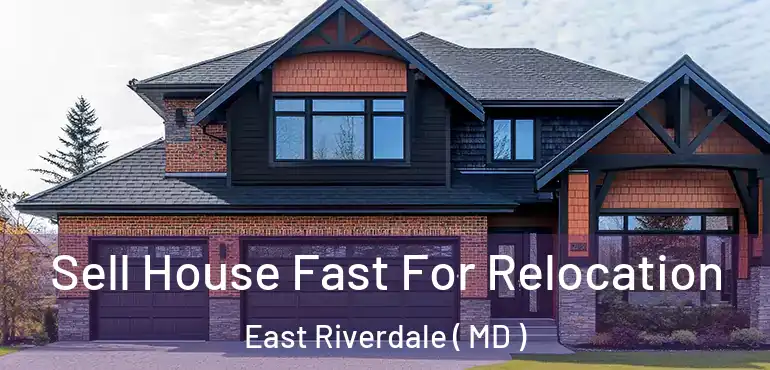  Sell House Fast For Relocation East Riverdale ( MD )