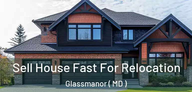  Sell House Fast For Relocation Glassmanor ( MD )