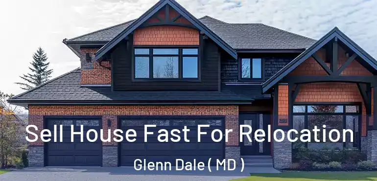  Sell House Fast For Relocation Glenn Dale ( MD )