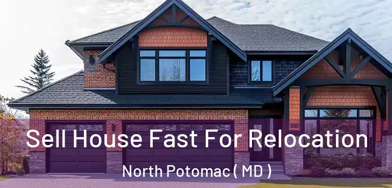  Sell House Fast For Relocation North Potomac ( MD )