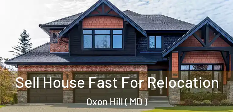  Sell House Fast For Relocation Oxon Hill ( MD )