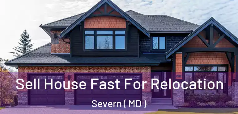  Sell House Fast For Relocation Severn ( MD )