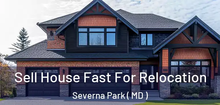  Sell House Fast For Relocation Severna Park ( MD )