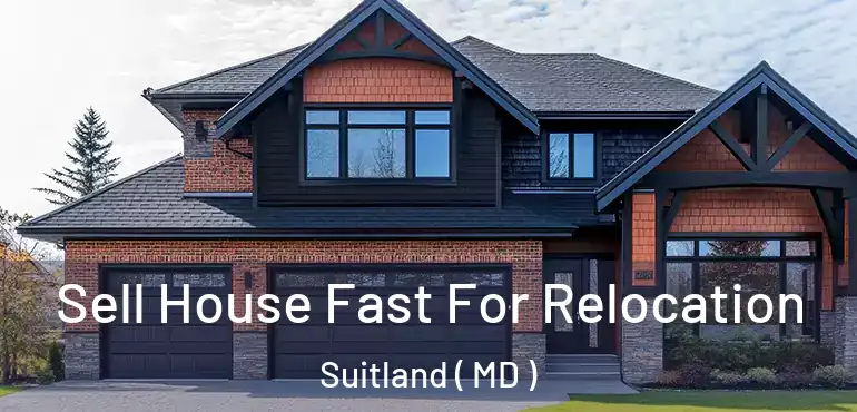  Sell House Fast For Relocation Suitland ( MD )