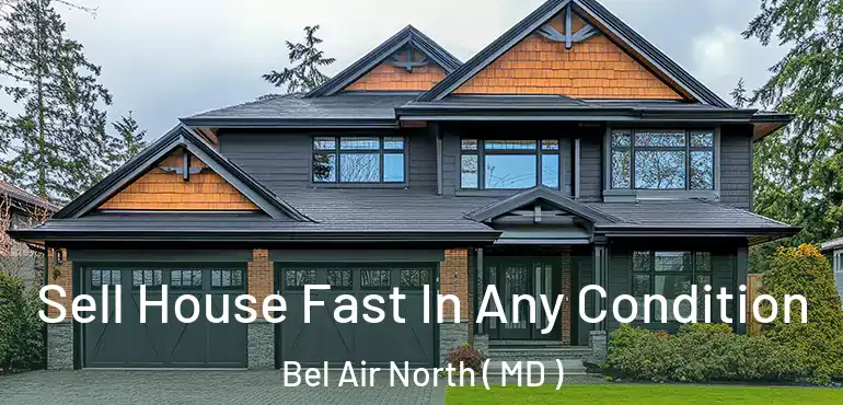  Sell House Fast In Any Condition Bel Air North ( MD )