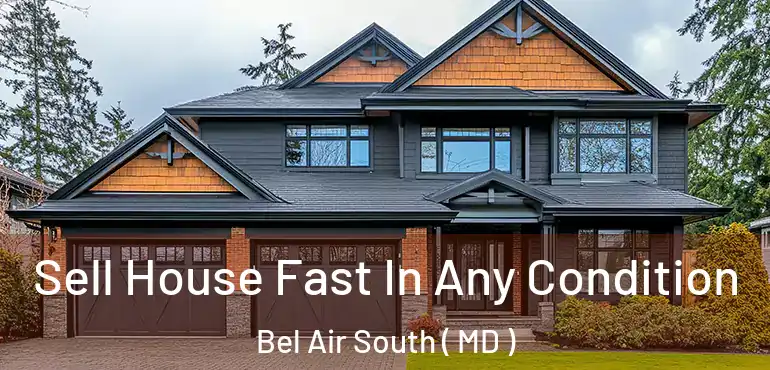  Sell House Fast In Any Condition Bel Air South ( MD )