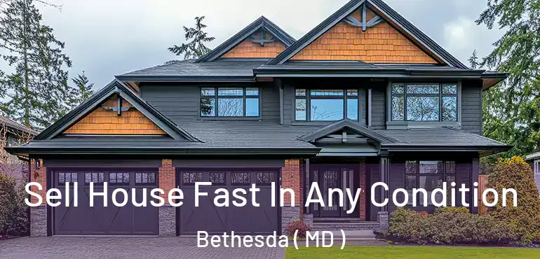  Sell House Fast In Any Condition Bethesda ( MD )