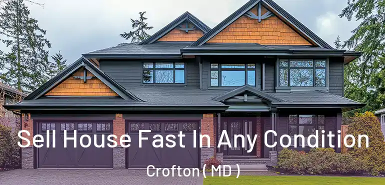  Sell House Fast In Any Condition Crofton ( MD )
