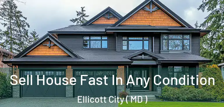  Sell House Fast In Any Condition Ellicott City ( MD )