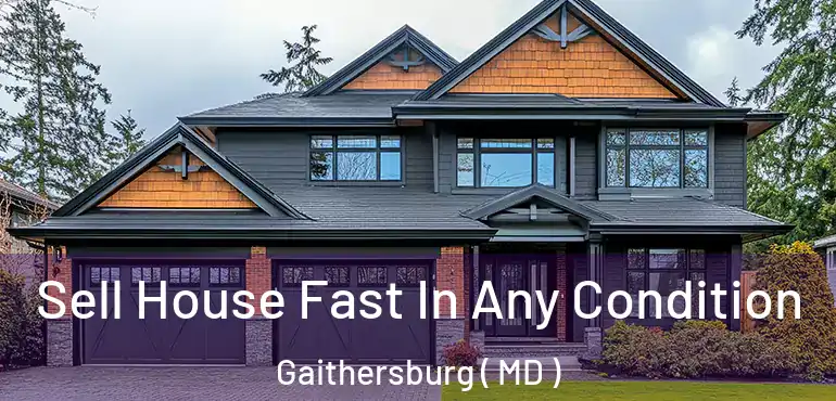  Sell House Fast In Any Condition Gaithersburg ( MD )