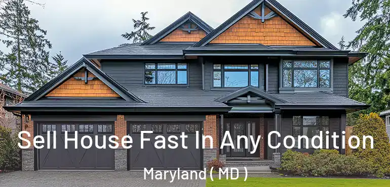  Sell House Fast In Any Condition Maryland ( MD )