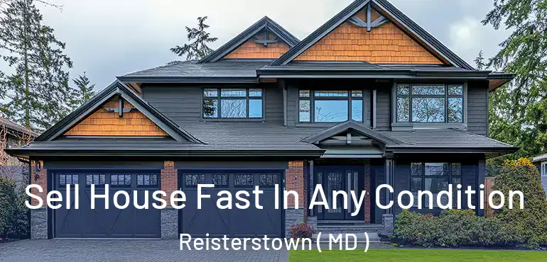  Sell House Fast In Any Condition Reisterstown ( MD )