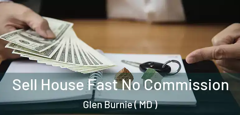  Sell House Fast No Commission Glen Burnie ( MD )