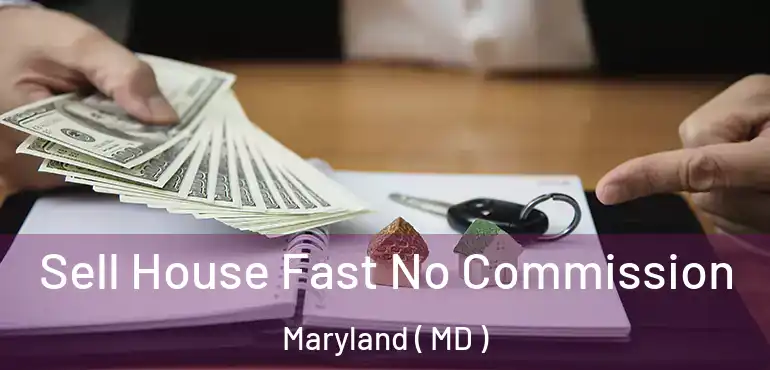 Sell House Fast No Commission Maryland ( MD )