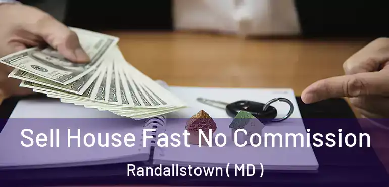  Sell House Fast No Commission Randallstown ( MD )