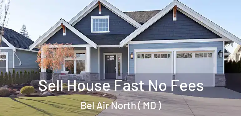  Sell House Fast No Fees Bel Air North ( MD )
