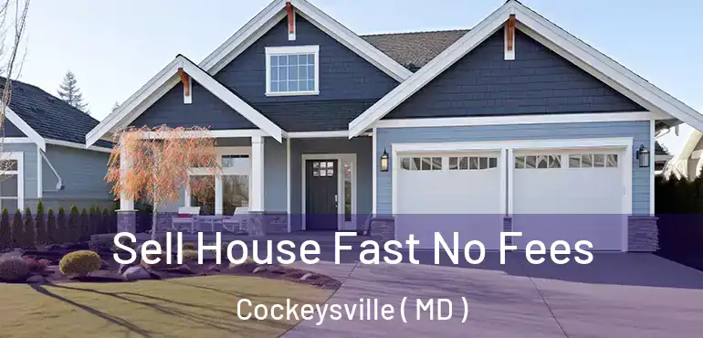  Sell House Fast No Fees Cockeysville ( MD )