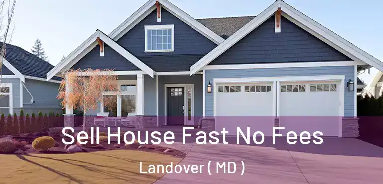  Sell House Fast No Fees Landover ( MD )