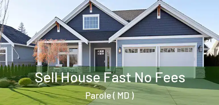  Sell House Fast No Fees Parole ( MD )