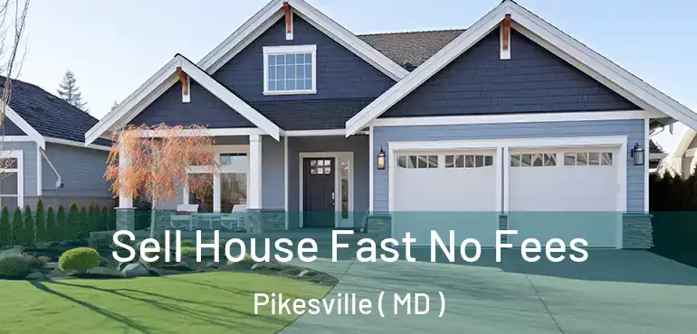  Sell House Fast No Fees Pikesville ( MD )