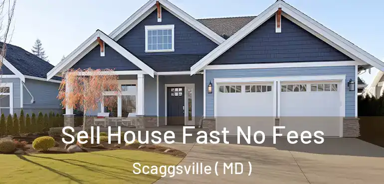  Sell House Fast No Fees Scaggsville ( MD )