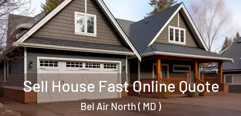  Sell House Fast Online Quote Bel Air North ( MD )