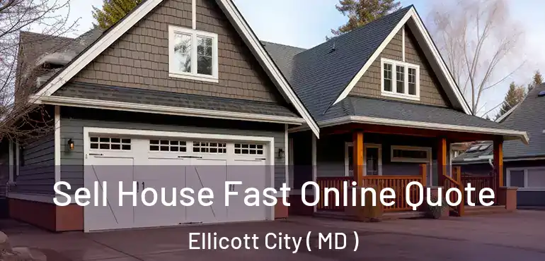  Sell House Fast Online Quote Ellicott City ( MD )