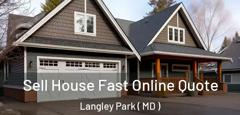  Sell House Fast Online Quote Langley Park ( MD )