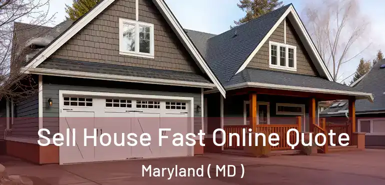  Sell House Fast Online Quote Maryland ( MD )