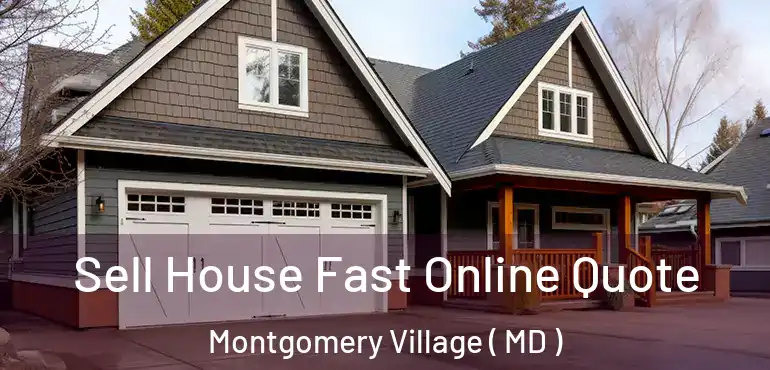  Sell House Fast Online Quote Montgomery Village ( MD )
