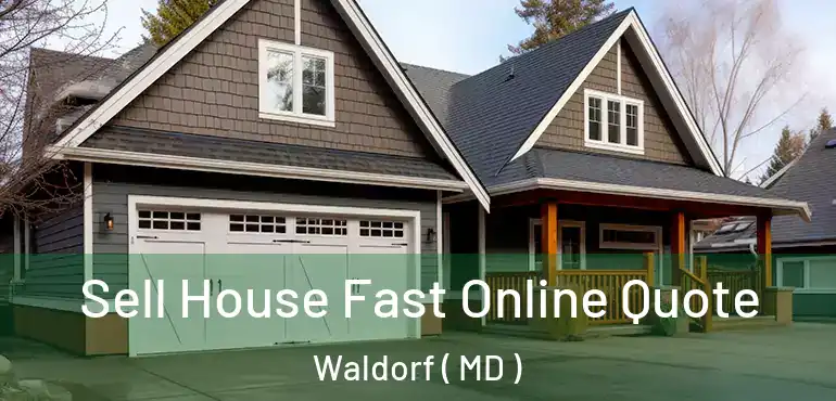  Sell House Fast Online Quote Waldorf ( MD )