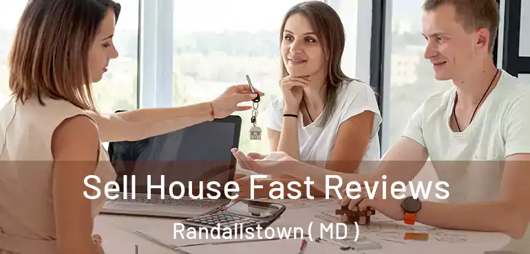  Sell House Fast Reviews Randallstown ( MD )